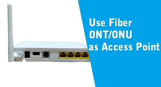 How to Use Fiber ONT as Access Point?