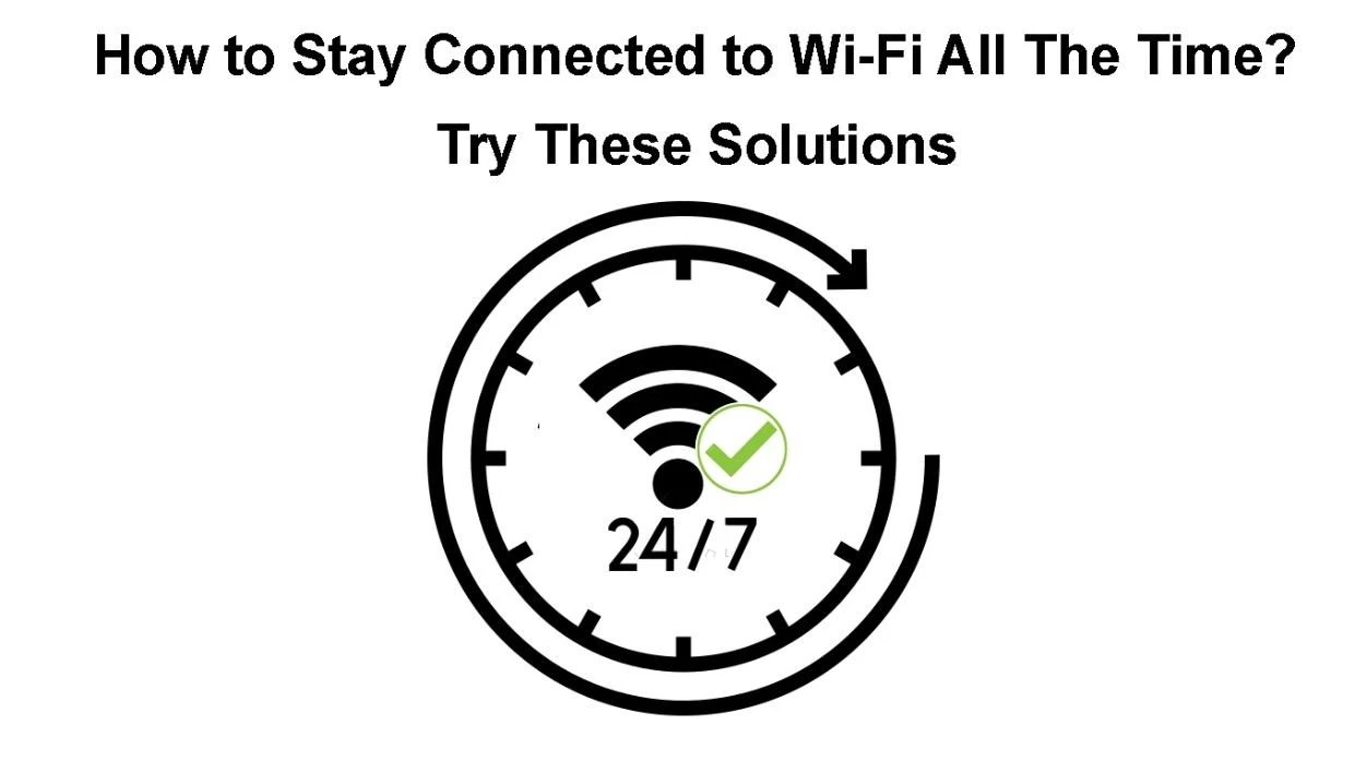 How to Stay Connected to Wi-Fi All The Time